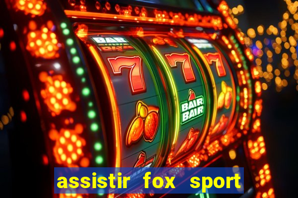 assistir fox sport futebol tv